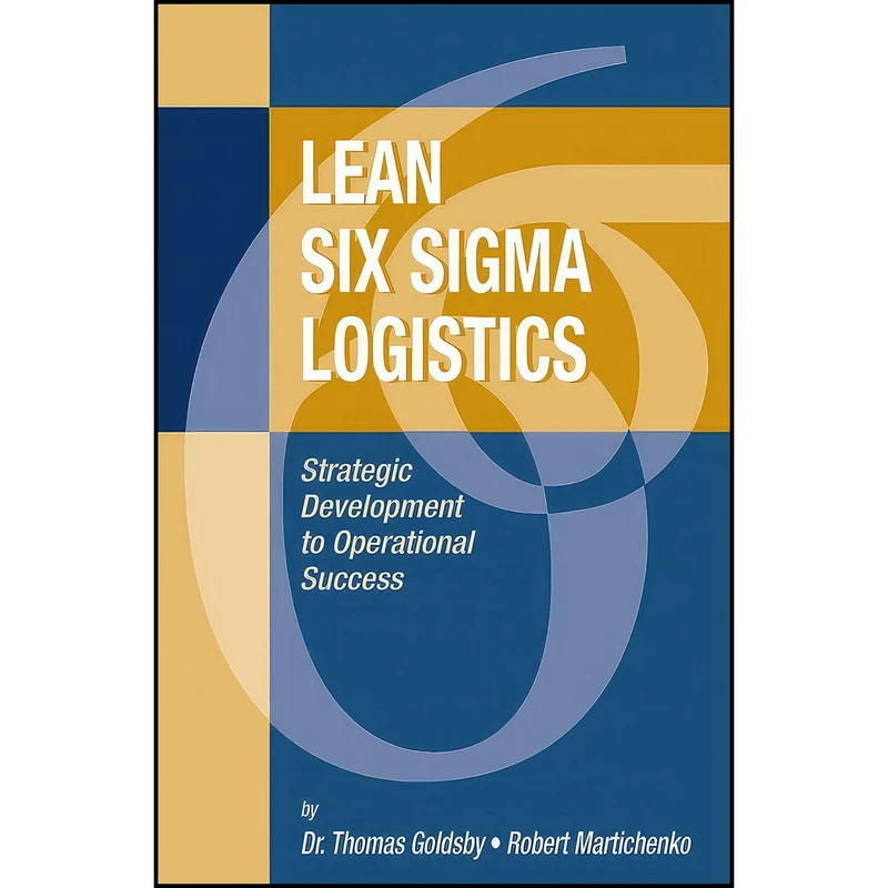 کتاب Lean Six Sigma Logistics اثر جمعي از نويسندگان انتشارات J. Ross Publishing