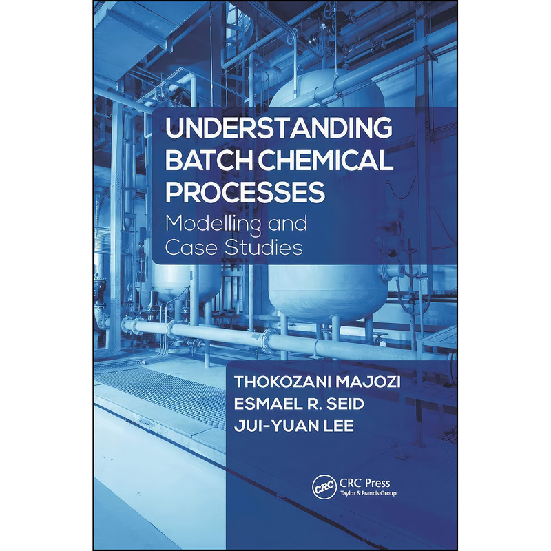 کتاب Understanding Batch Chemical Processes اثر جمعي از نويسندگان انتشارات تازه ها