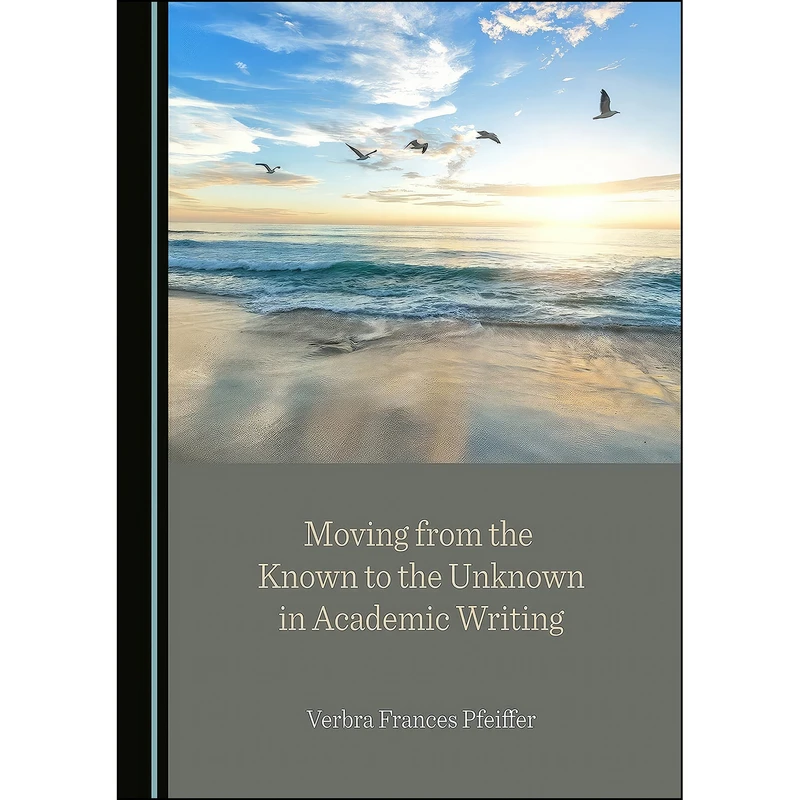 کتاب Moving from the Known to the Unknown in Academic Writing اثر Verbra Frances Pfeiffer انتشارات Cambridge Scholars Publishing