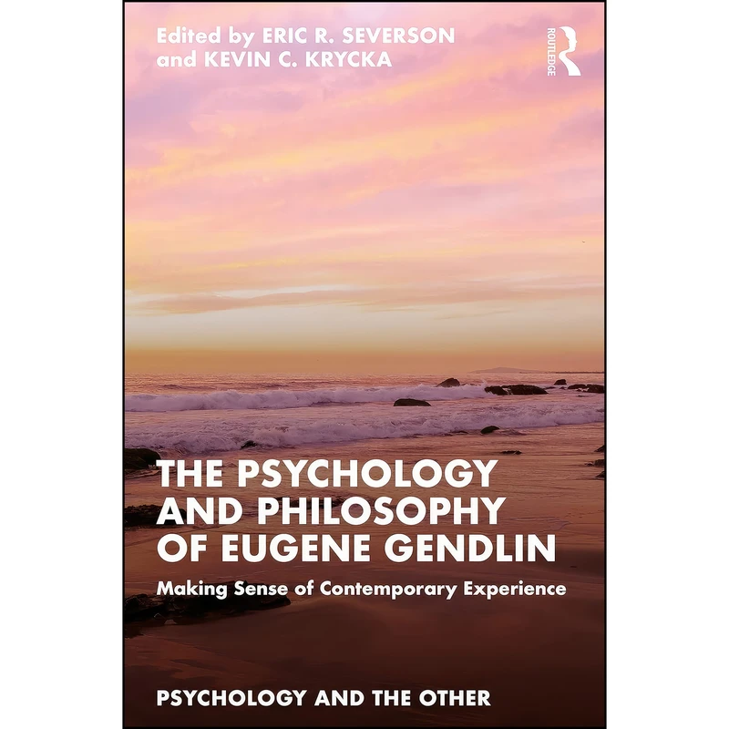 کتاب The Psychology and Philosophy of Eugene Gendlin  اثر Eric R. Severson,Kevin C. Krycka انتشارات تازه ها