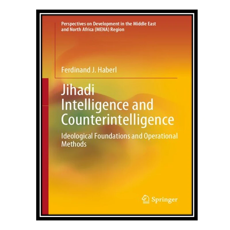 کتاب Jihadi Intelligence and Counterintelligence: Ideological Foundations and Operational Methods اثر Ferdinand J. Haberl انتشارات مؤلفین طلایی