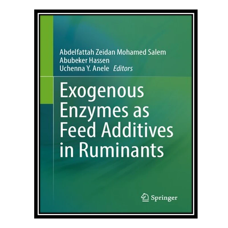 کتاب Exogenous Enzymes as Feed Additives in Ruminants اثر جمعی از نویسندگان انتشارات مؤلفین طلایی