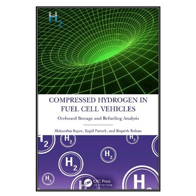 کتاب Compressed Hydrogen in Fuel Cell Vehicles اثر  جمعي از نويسندگان انتشارات مؤلفين طلايي