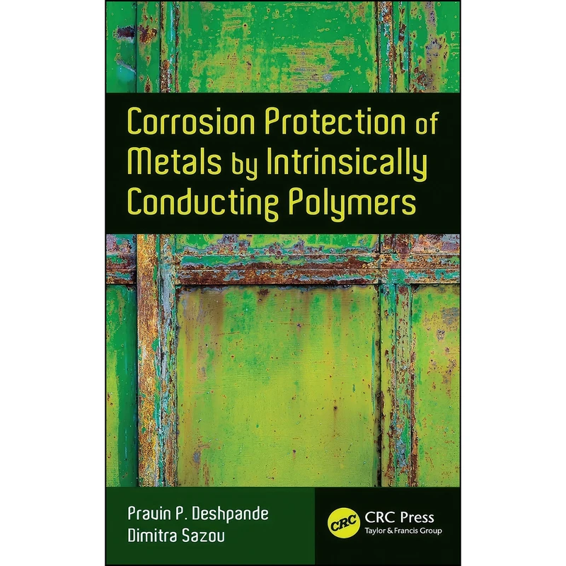 کتاب Corrosion Protection of Metals by Intrinsically Conducting Polymers اثر جمعي از نويسندگان انتشارات CRC Press
