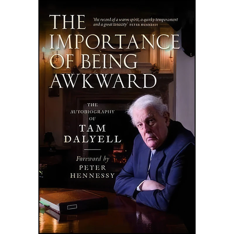 کتاب The Importance of Being Awkward اثر Tam Dalyell and Peter Hennessy انتشارات Birlinn Ltd