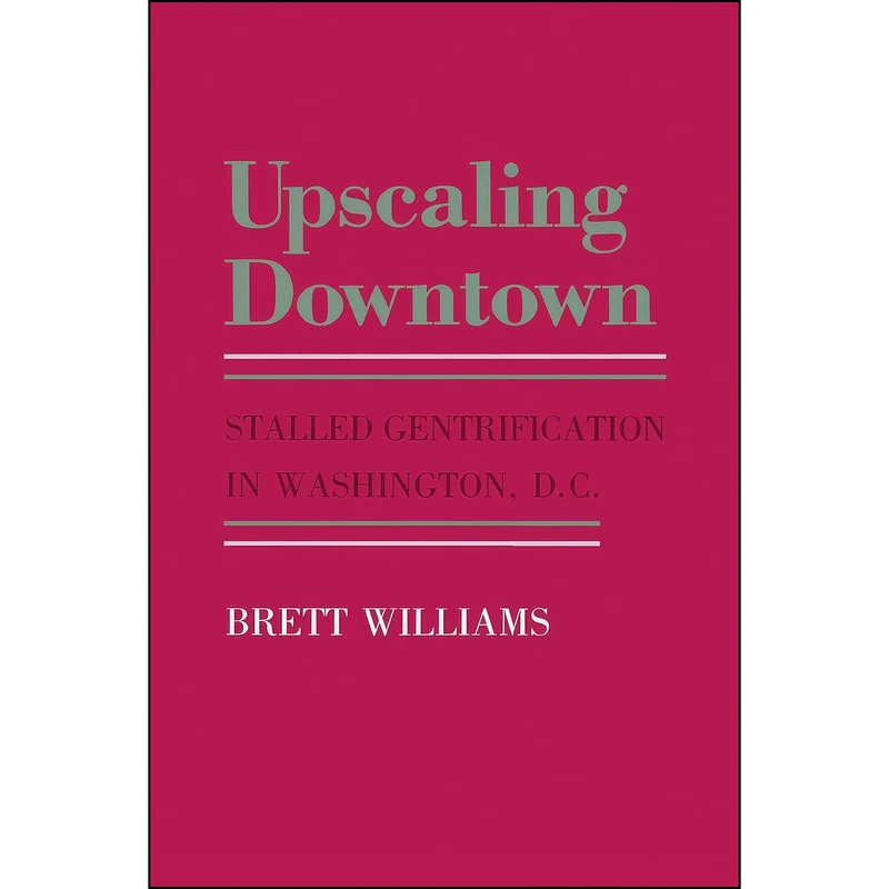 کتاب Upscaling Downtown اثر Brett Williams انتشارات Cornell University Press