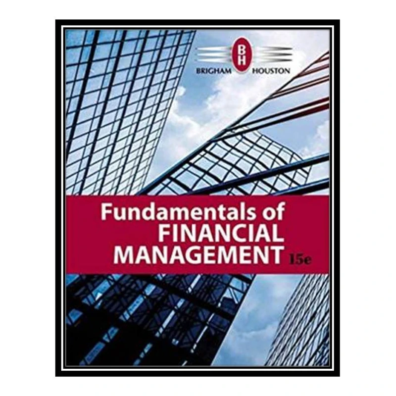 کتاب Fundamentals of Financial Management اثر Eugene F. Brigham & Joel F. Houston انتشارات مؤلفین طلایی