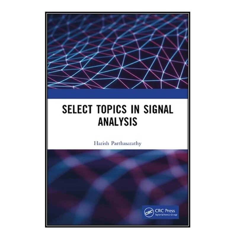  کتاب Select Topics in Signal Analysis اثر Harish Parthasarathy انتشارات مؤلفين طلايي