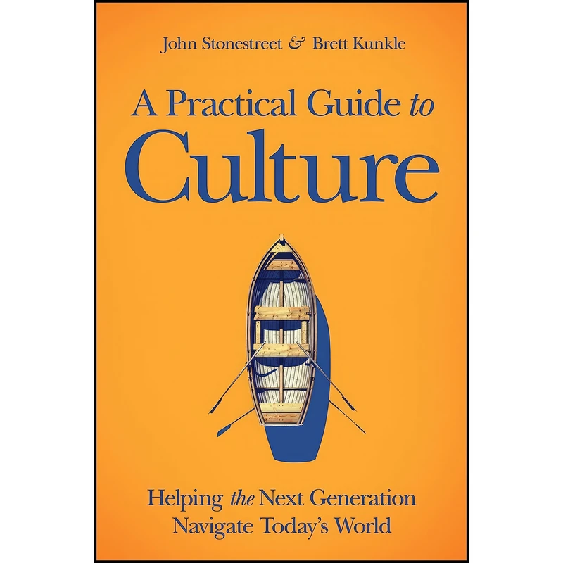 کتاب A Practical Guide to Culture اثر John Stonestreet and Brett Kunkle انتشارات David C Cook