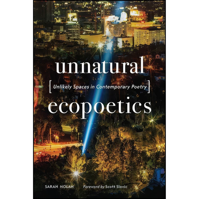 کتاب Unnatural Ecopoetics اثر Sarah Nolan and Scott Slovic انتشارات University of Nevada Press