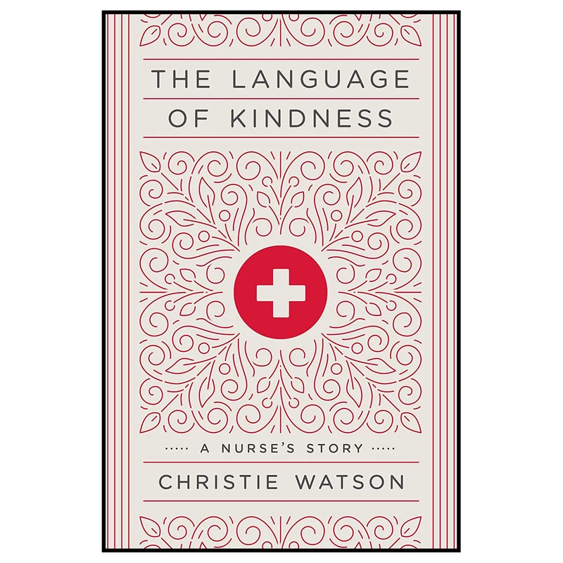 کتاب The Language of Kindness: A Nurses Story اثر Christie Watson انتشارات Crown