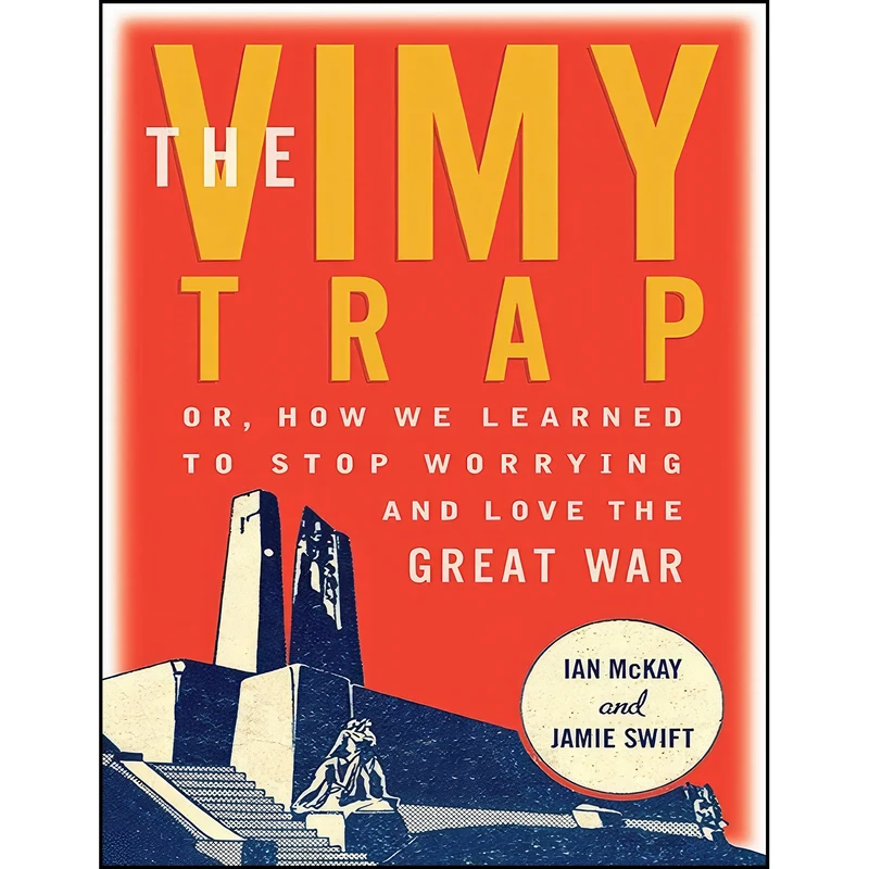 کتاب The Vimy Trap اثر Ian McKay and Jamie Swift انتشارات Between the Lines