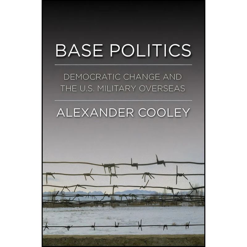 کتاب Base Politics اثر Alexander Cooley انتشارات Cornell University Press