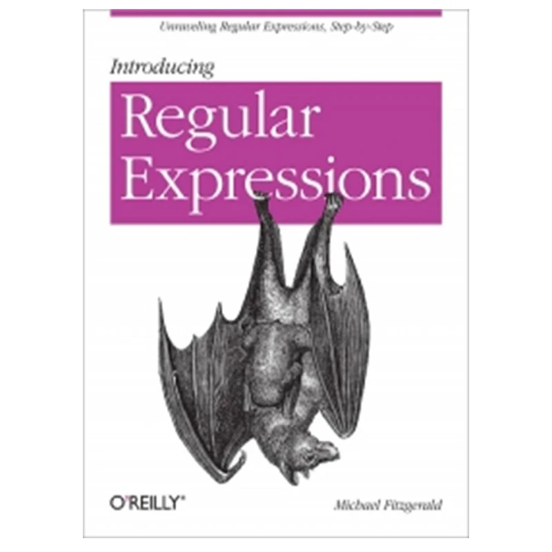 کتاب Introducing Regular Expressions: Unraveling regular expressions, step-by-step اثر Michael Fitzgerald انتشارات مؤلفین طلایی