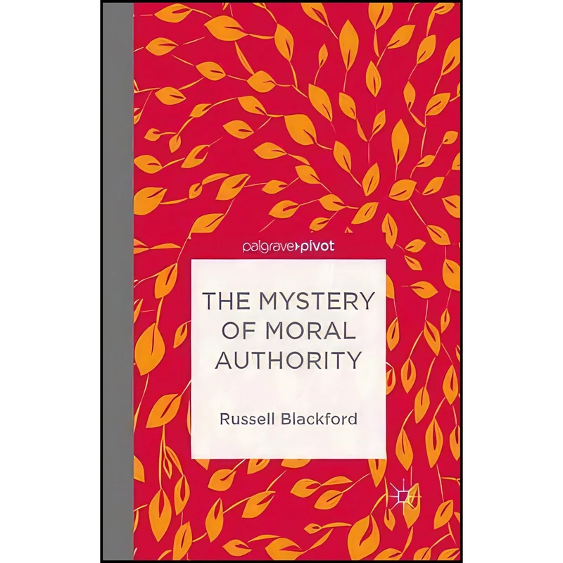 کتاب The Mystery of Moral Authority اثر Russell Blackford انتشارات Palgrave Macmillan