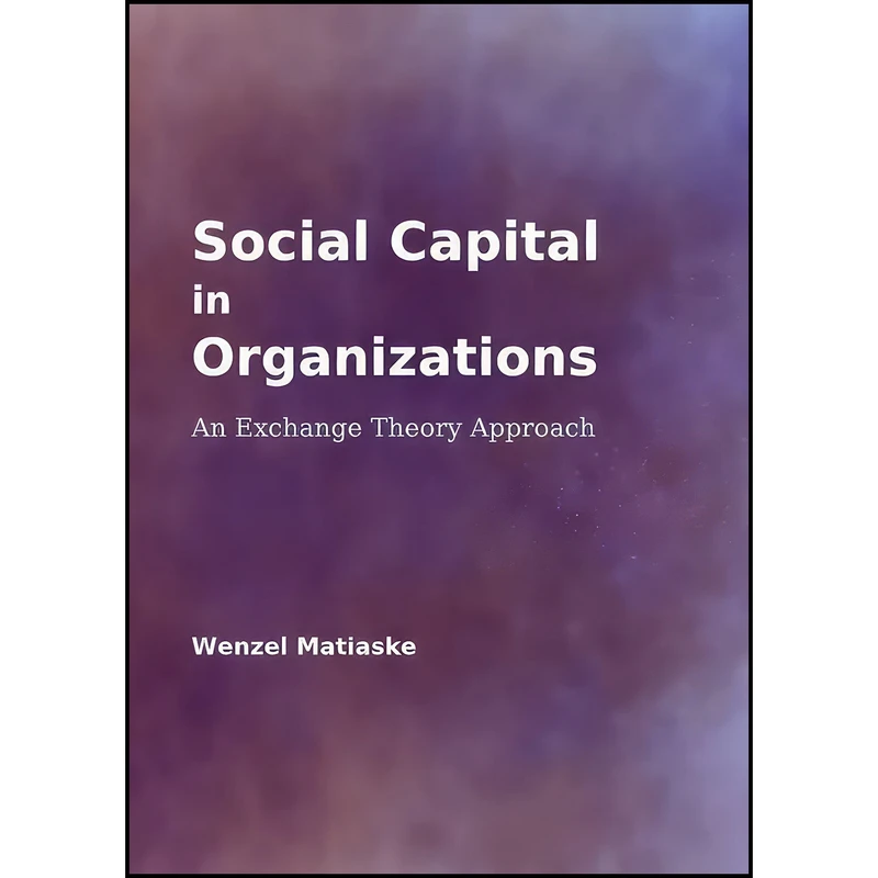 کتاب Social Capital in Organizations اثر Wenzel Matiaske انتشارات Cambridge Scholars Publishing
