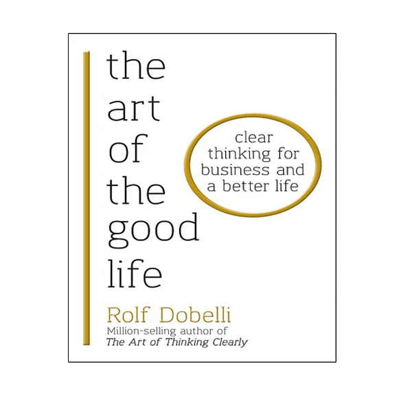 کناب The Art of the Good Life اثر Rolf Dobelli انتشارات آینده کتاب