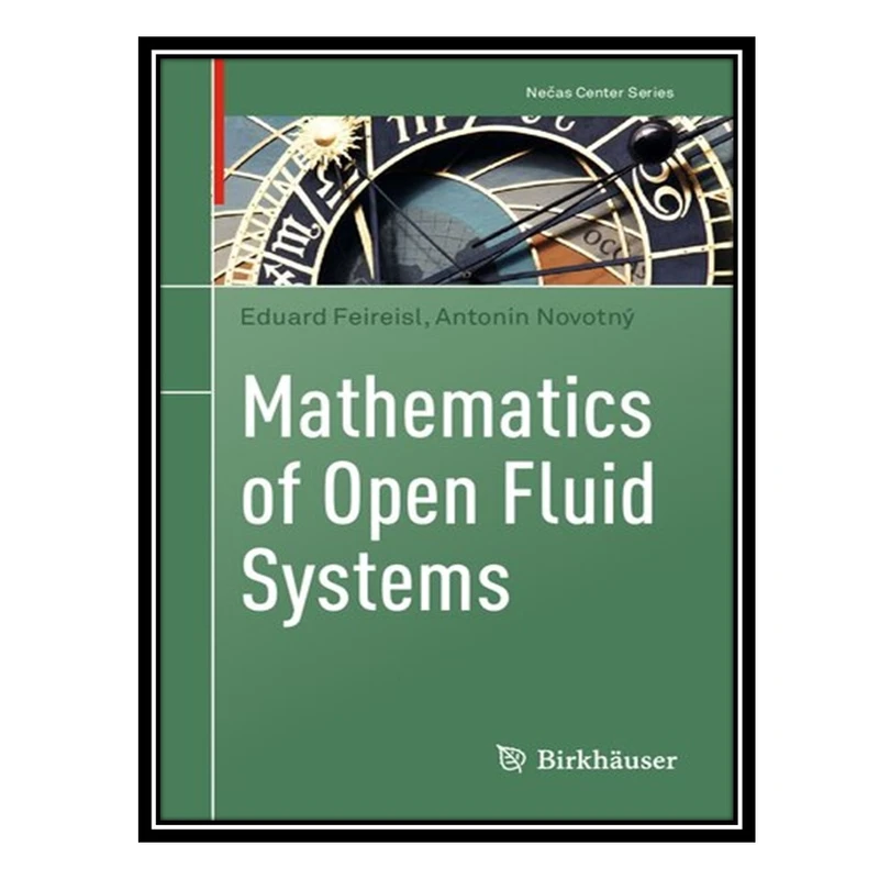 کتاب Mathematics of Open Fluid Systems اثر Eduard Feireisl AND Antonin Novotný انتشارات مؤلفین طلایی