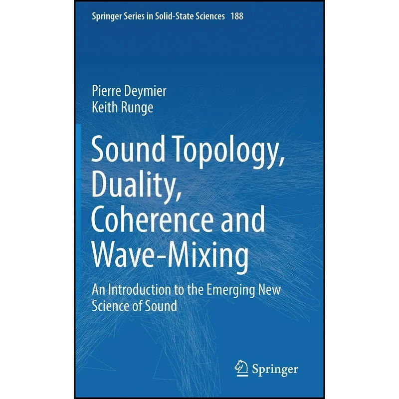 کتاب Sound Topology, Duality, Coherence and Wave-Mixing اثر Pierre Deymier and Keith Runge انتشارات Springer