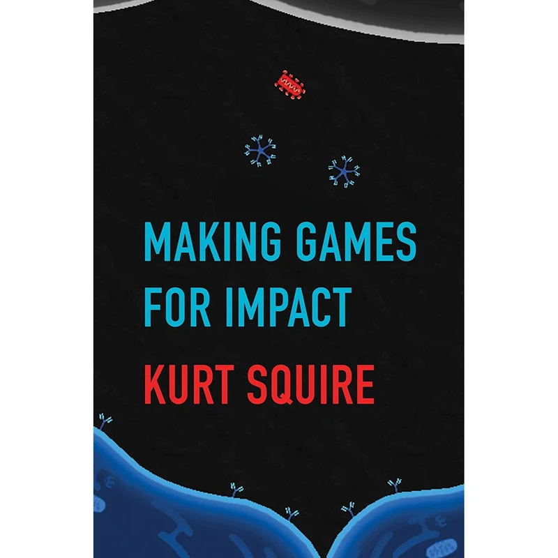 کتاب Making Games for Impact اثر Kurt Squire انتشارات The MIT Press