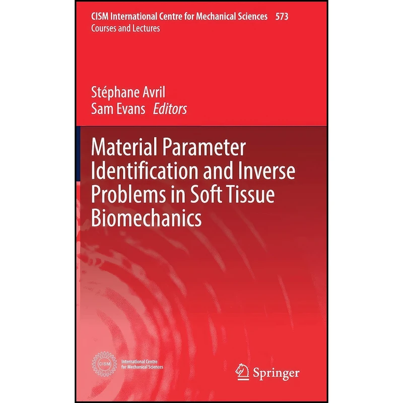 کتاب Material Parameter Identification and Inverse Problems in Soft Tissue Biomechanics اثر Stéphane Avril and Sam Evans انتشارات Springer