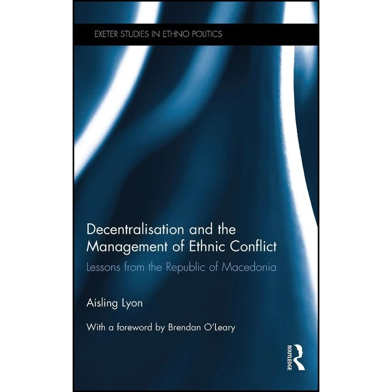 کتاب Decentralisation and the Management of Ethnic Conflict اثر Aisling Lyon انتشارات Routledge
