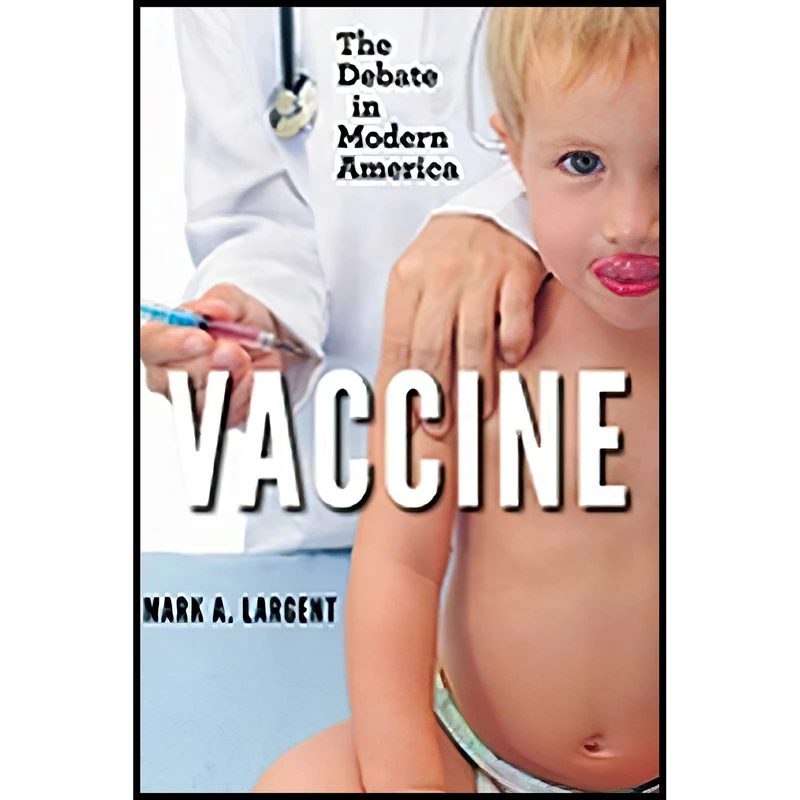 کتاب Vaccine اثر Mark A. Largent انتشارات Johns Hopkins University Press