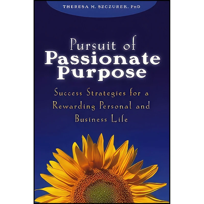 کتاب Pursuit of Passionate Purpose اثر Theresa M. Szczurek انتشارات Wiley