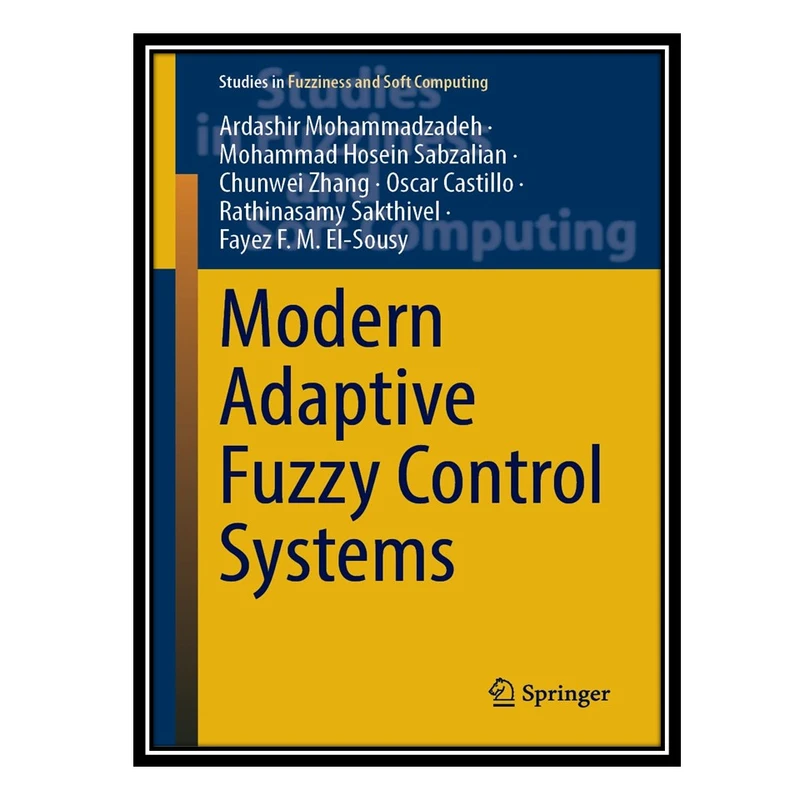 کتاب Modern Adaptive Fuzzy Control Systems اثر جمعی از نویسندگان انتشارات مؤلفین طلایی