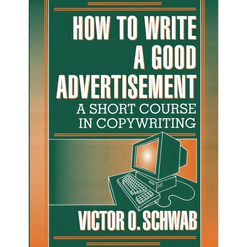 کتاب How to Write a Good Advertisement اثر Victor O. Schwab انتشارات تازه‌ها
