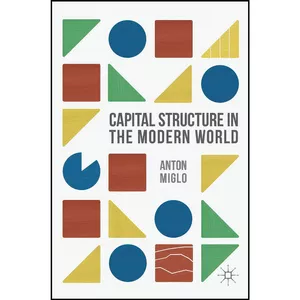 کتاب Capital Structure in the Modern World اثر Anton Miglo انتشارات Palgrave Macmillan