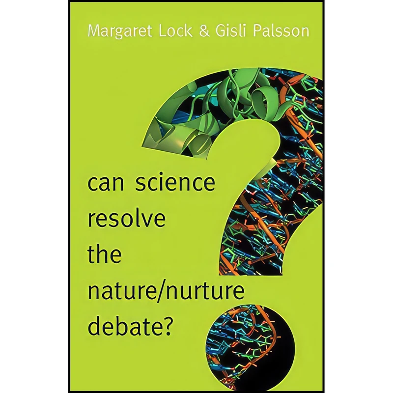 کتاب Can Science Resolve the Nature / Nurture Debate?  اثر Margaret M. Lock and Gisli Palsson انتشارات Polity