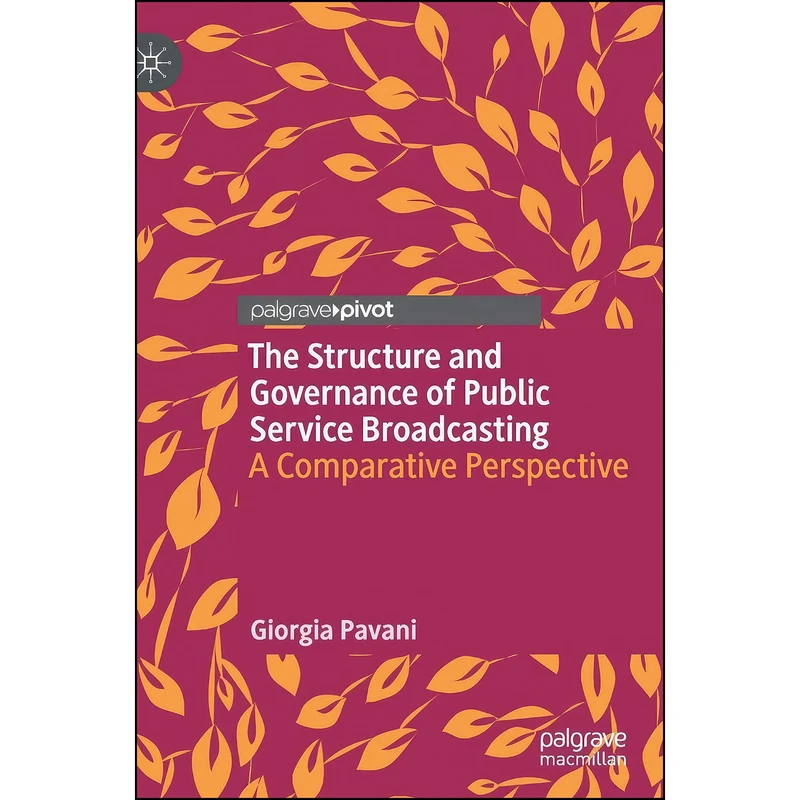 کتاب The Structure and Governance of Public Service Broadcasting اثر Giorgia Pavani انتشارات Palgrave Pivot