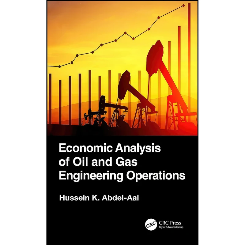 کتاب Economic Analysis of Oil and Gas Engineering Operations اثر Hussein K. Abdel-Aal انتشارات CRC Press
