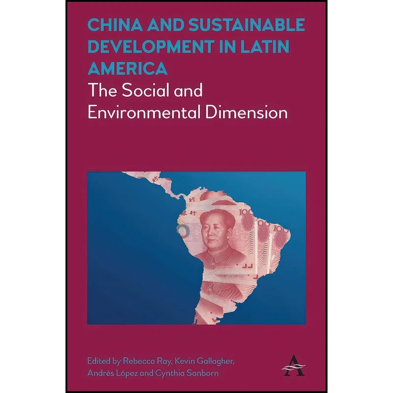 کتاب China and Sustainable Development in Latin America اثر جمعي از نويسندگان انتشارات Anthem Press