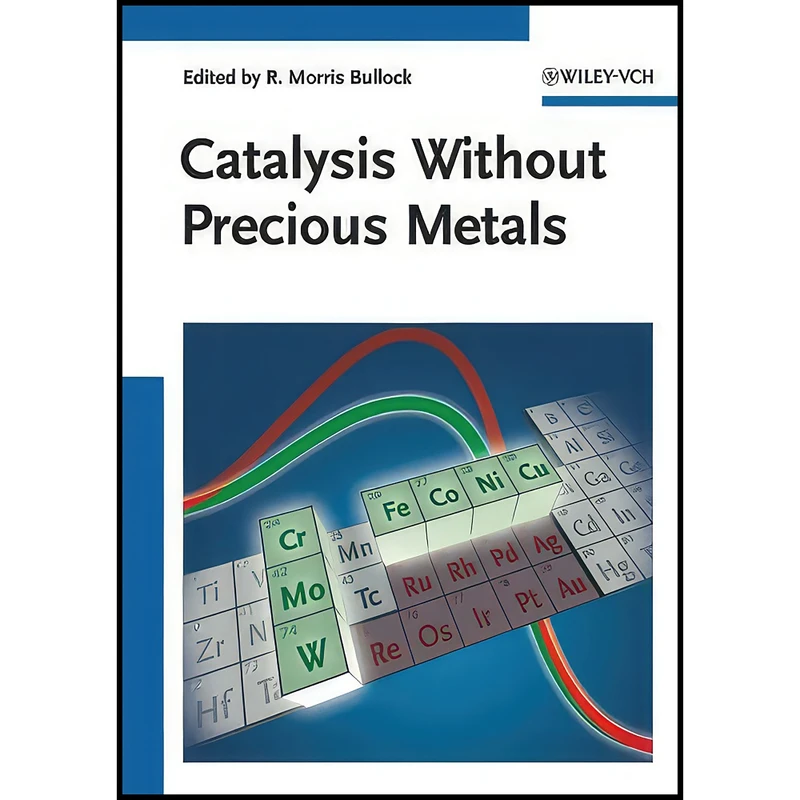 کتاب Catalysis without Precious Metals اثر R. Morris Bullock انتشارات Wiley-VCH