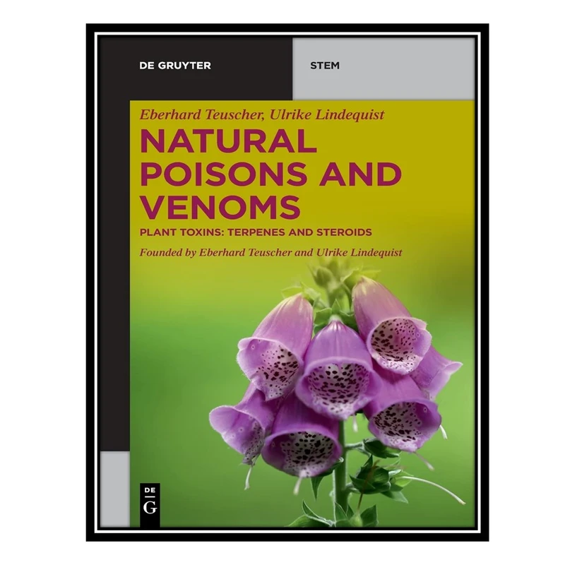 کتاب Natural Poisons and Venoms: Plant Toxins: Terpenes and Steroids اثر Eberhard Teuscher AND Ulrike Lindequist انتشارات مؤلفین طلایی