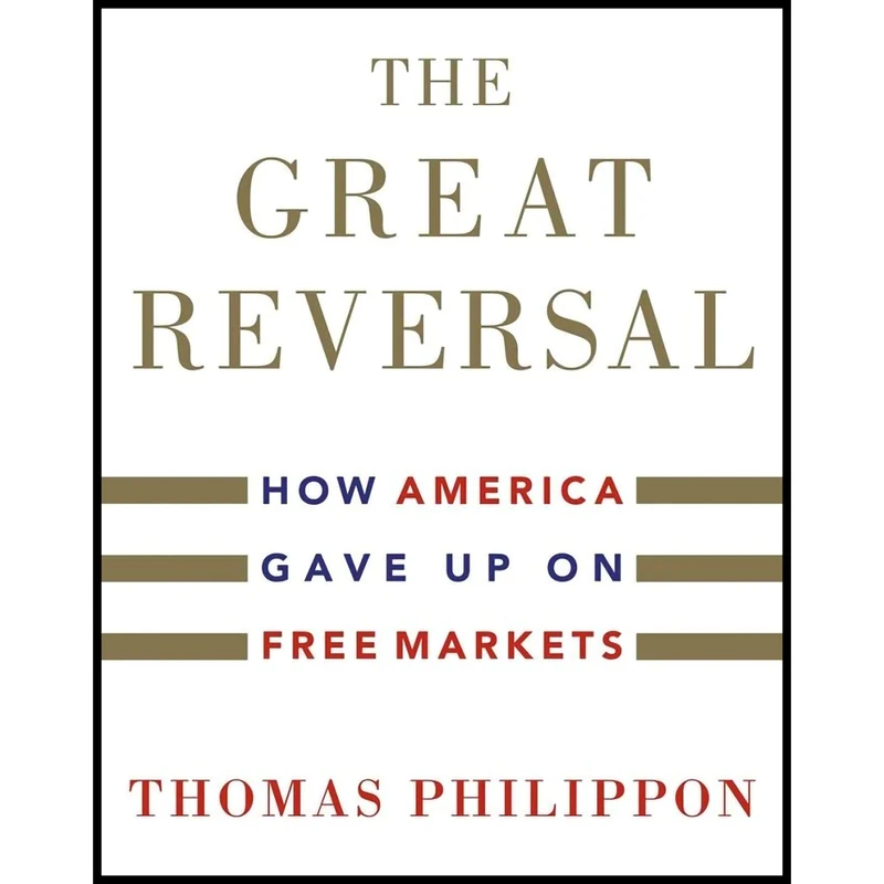 کتاب The Great Reversal اثر Thomas Philippon انتشارات Belknap Press: An Imprint of Harvard University Press