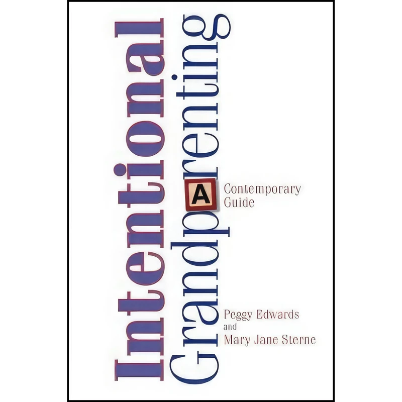 کتاب Intentional Grandparenting اثر Peggy Edwards and Mary Jane Stearne انتشارات Fulcrum Publishing