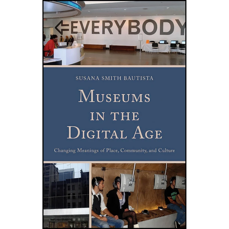 کتاب Museums in the Digital Age اثر Susana Smith Bautista انتشارات AltaMira Press