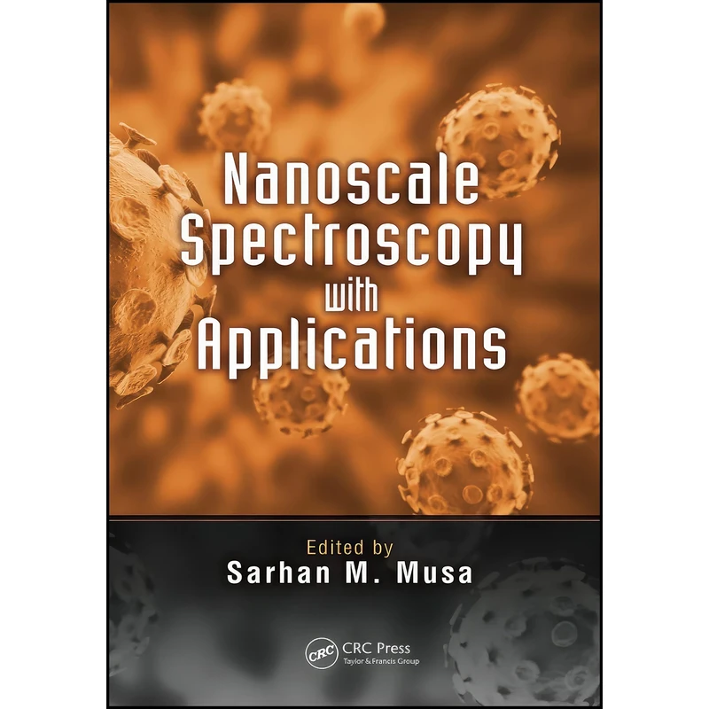 کتاب Nanoscale Spectroscopy with Applications اثر Sarhan M. Musa انتشارات تازه ها
