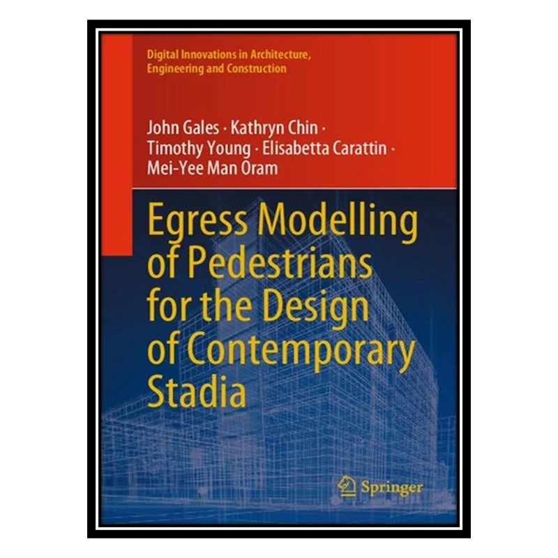 کتاب Egress Modelling of Pedestrians for the Design of Contemporary Stadia اثر جمعی از نویسندگان انتشارات مؤلفین طلایی