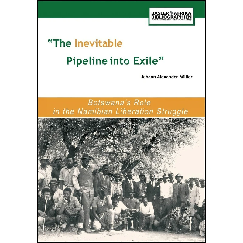 کتاب The Inevitable Pipeline Into Exile. Botswana's Role in the Namibian Liberation Struggle اثر جمعي از نويسندگان انتشارات Basler Afrika Bibliographien
