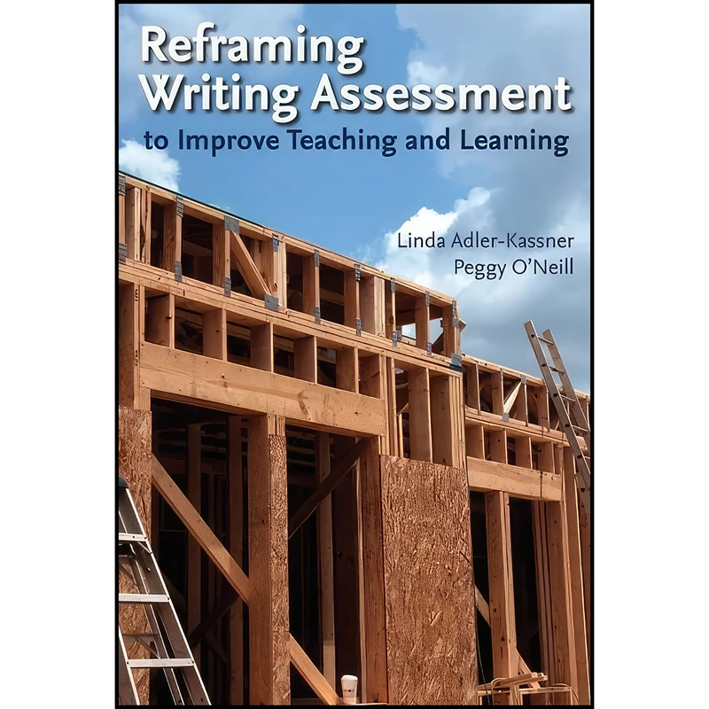 کتاب Reframing Writing Assessment to Improve Teaching and Learning اثر جمعي از نويسندگان انتشارات Utah State University Press