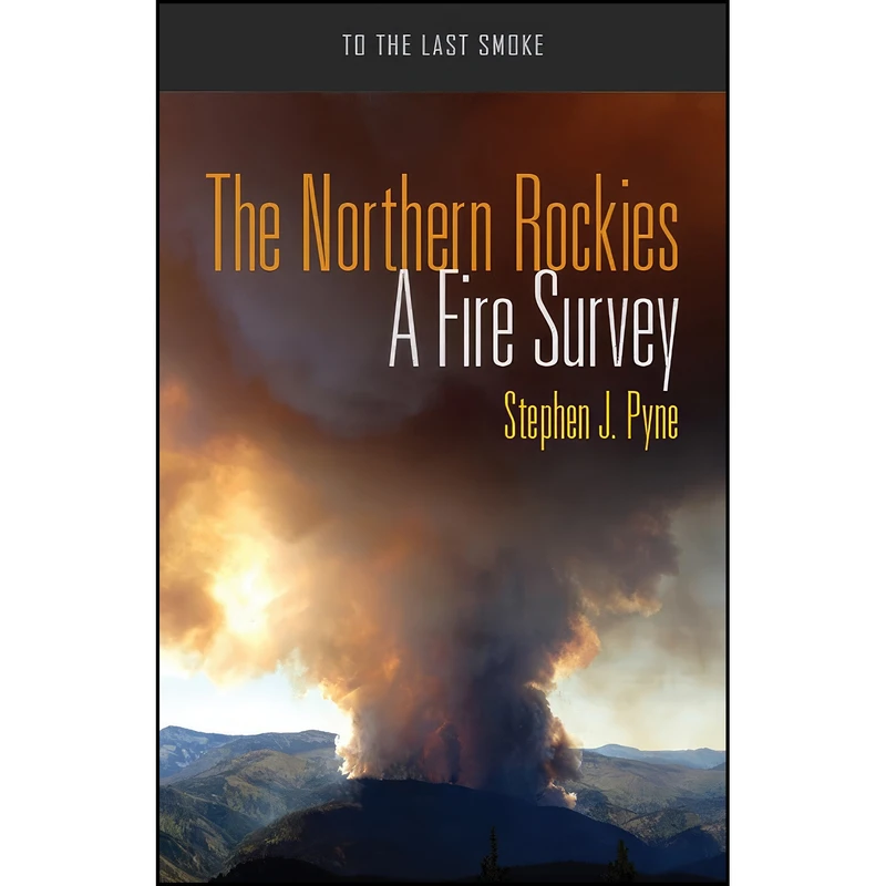 کتاب The Northern Rockies اثر Stephen J. Pyne انتشارات University of Arizona Press