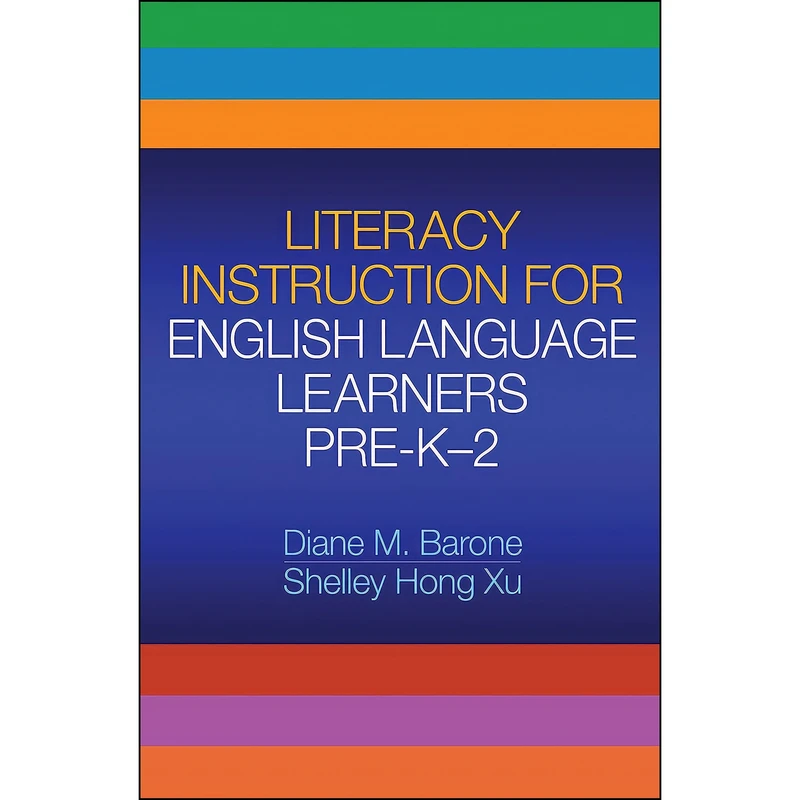 کتاب Literacy Instruction for English Language Learners Pre-K-2  اثر Diane M. Barone and Shelley Hong Xu انتشارات The Guilford Press