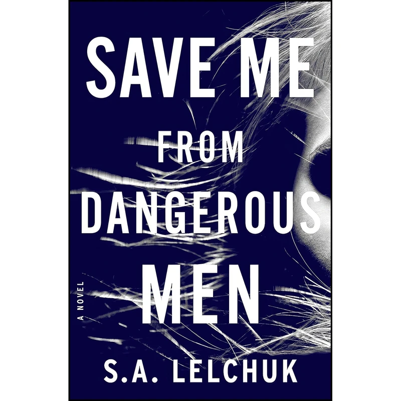 کتاب Save Me from Dangerous Men اثر Saul Lelchuk انتشارات Flatiron Books