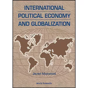 کتاب International Political Economy and Globalization اثر Syed Javed Maswood انتشارات World Scientific Publishing Company
