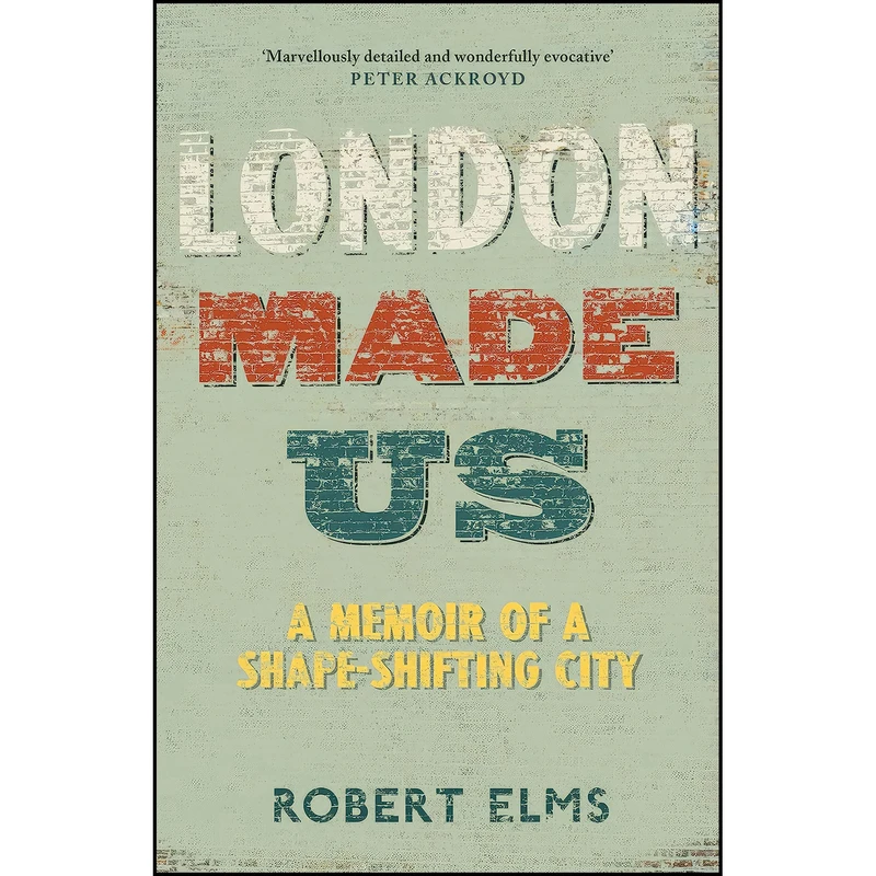 کتاب London Made Us اثر Robert Elms انتشارات Canongate Books