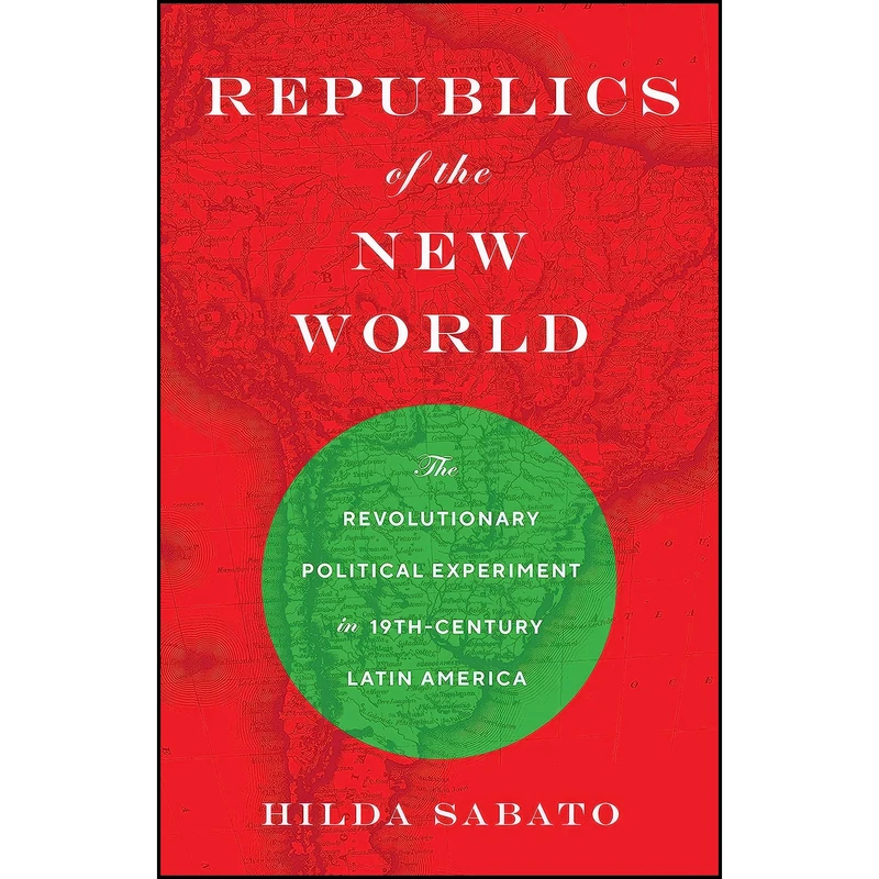 کتاب Republics of the New World اثر Hilda Sabato انتشارات Princeton University Press